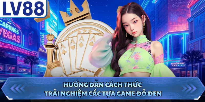 Game Bài LV88 4 Hướng dẫn cách thức trải nghiệm các tựa game đỏ đen